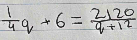  1/4 q+6= 2120/q+12 