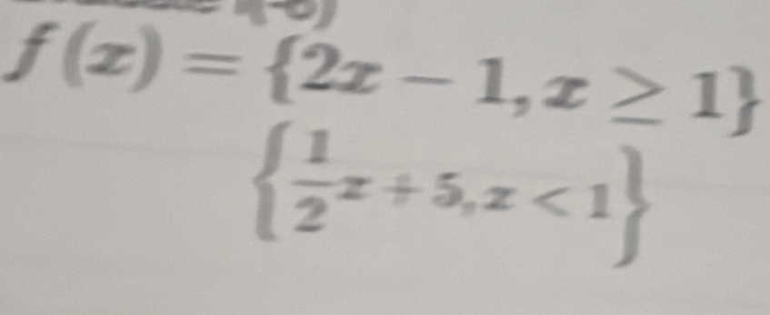 f(x)= 2x-1,x≥ 1
  1/2 x+5,x<1