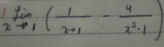 limlimits _xto 1( 1/x+1 - 4/x^2-1 )