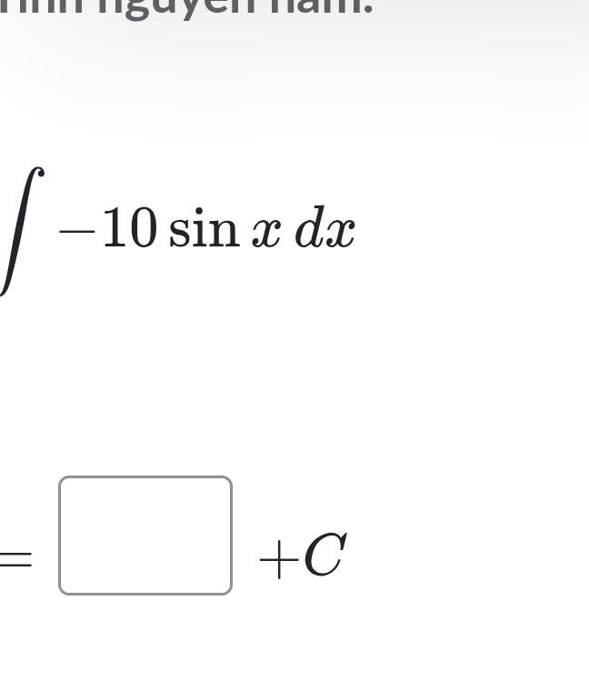 hgd y en ham .
∈t -10sin xdx
=□ +C