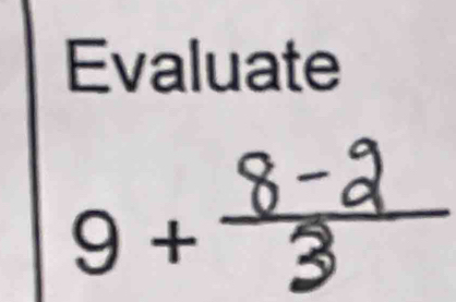 Evaluate°
9+^-