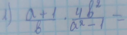  (a+1)/b ·  4b^2/a^2-1 =