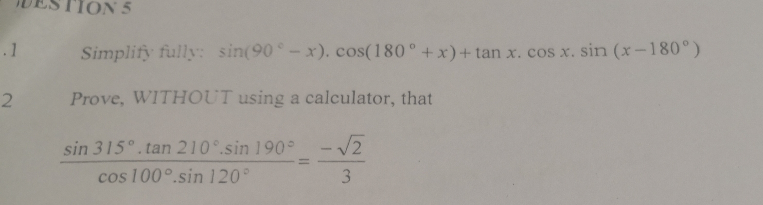 Solved: DESTION 5 .1 Simplify fully: sin (90°-x).cos (180°+x)+tan x.cos ...