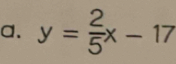 y= 2/5 x-17