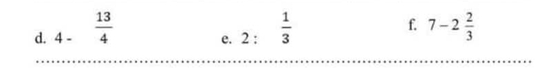 4-  13/4  2: 1/3 
f. 7-2 2/3 
e.