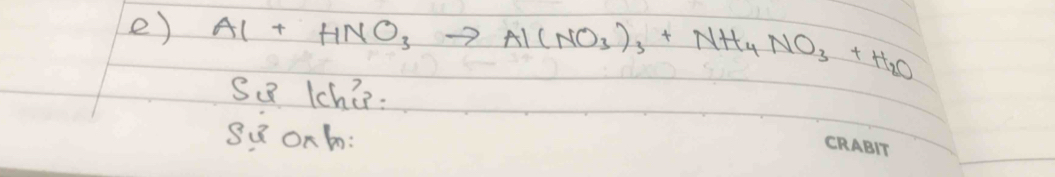 Al+HNO_3to Al(NO_3)_3+NH_4NO_3+H_2O
SQ lchin: 
sQ Oxt: