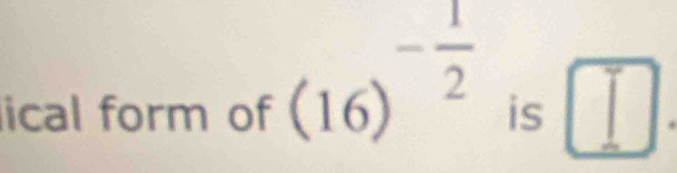 (16)^- 1/2 
lical form of is □.