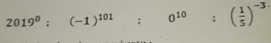 2019^0:(-1)^101:0^(10); ( 1/5 )^-3