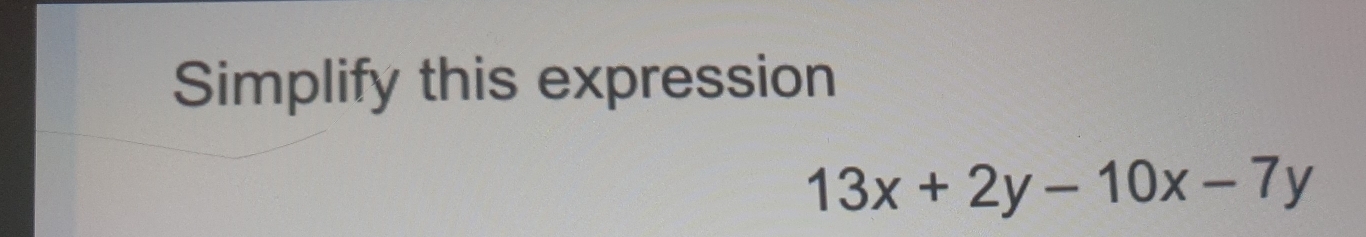 Simplify this expression
13x+2y-10x-7y