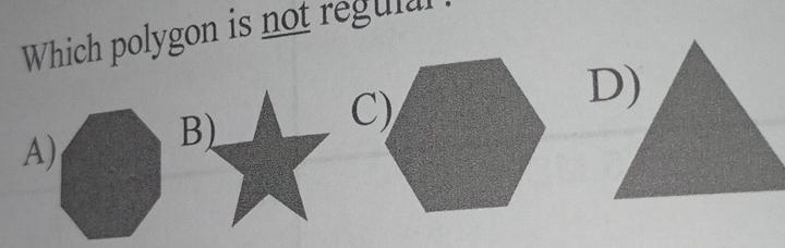 Which polygon is not regulal 
B)