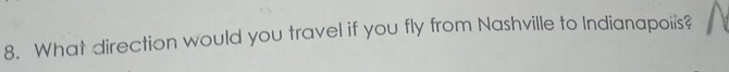 What direction would you travel if you fly from Nashville to Indianapoiis?