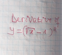 Derivative of
y=(sqrt(x)-1)^2