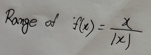 Range of f(x)= x/|x| 