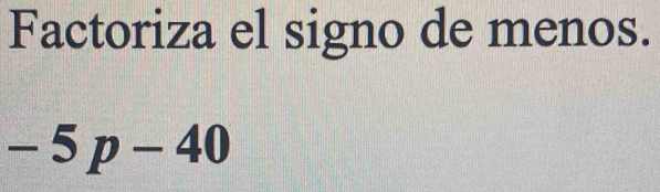 Factoriza el signo de menos.
-5p-40