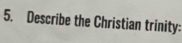 Describe the Christian trinity: