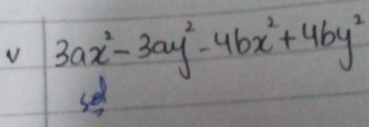 3ax^2-3ay^2-4bx^2+4by^2
se