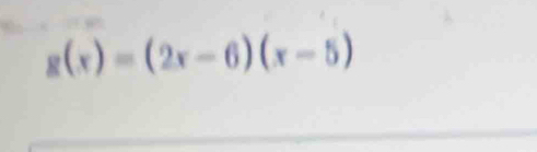 g(x)=(2x-6)(x-5)