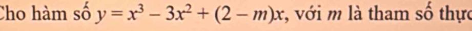 Cho hàm số y=x^3-3x^2+(2-m)x , với m là tham số thực