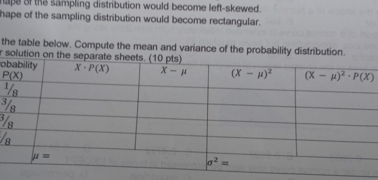 hape of the sampling distribution would become left-skewed.
hape of the sampling distribution would become rectangular.
the table below. Compute the mean and variance of the probability distribution.
r solution o
o
1
³
³/
/