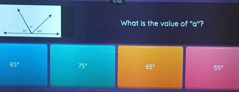 What is the value of "a"?
85°
75°
65°
55°