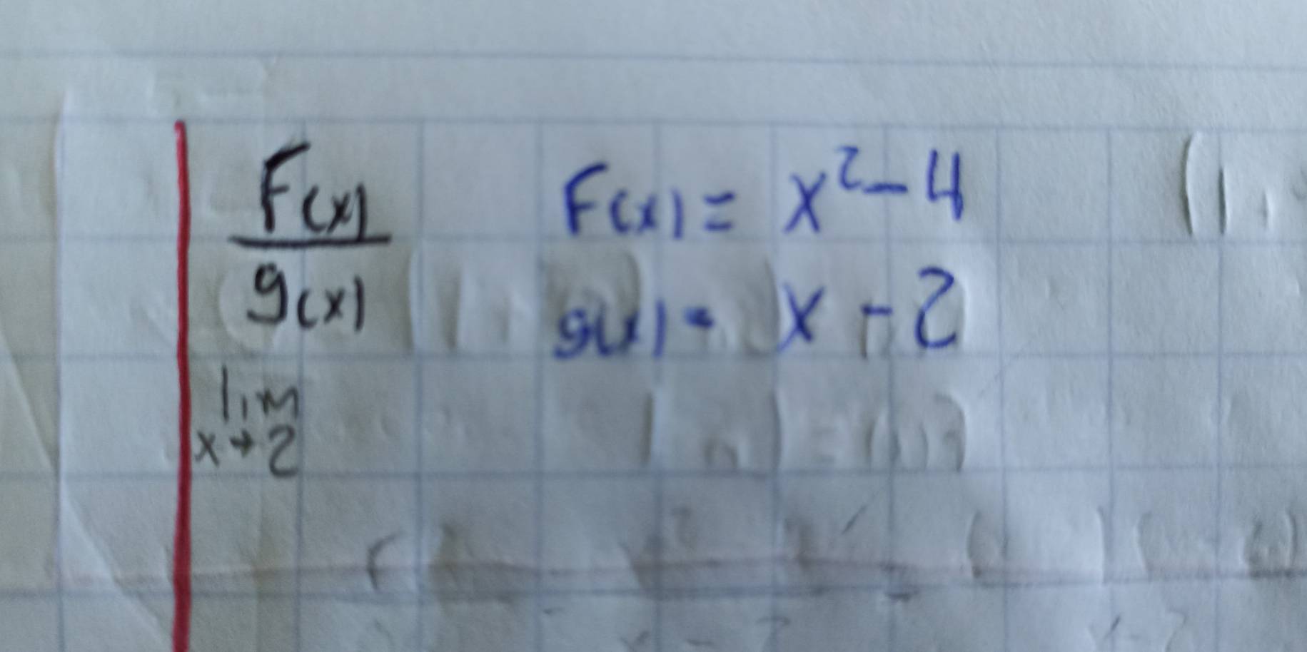  f(x)/g(x) 
F(x)=x^2-4
sul=x-2
limlimits _xto 2