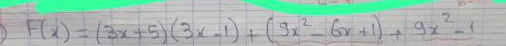 F(x)=(3x+5)(3x-1)+(9x^2-6x+1)+9x^2-1