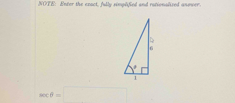 NOTE: Enter the exact, fully simplified and rationalized answer.
sec θ =□