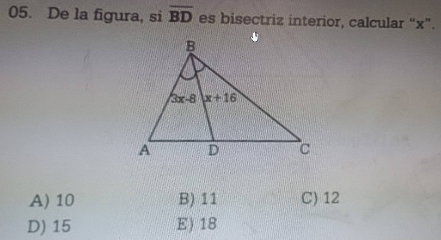 De la figura, si overline BD es bisectriz interior, calcular “x”.
A) 10 B) 11 C) 12
D) 15 E) 18