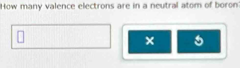 How many valence electrons are in a neutral atom of boron