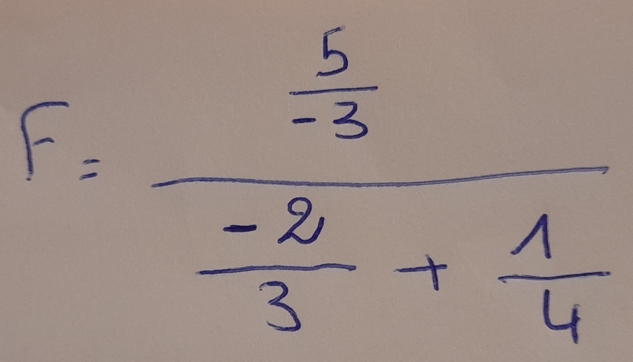 F=frac  5/-3  (-2)/3 + 1/4 