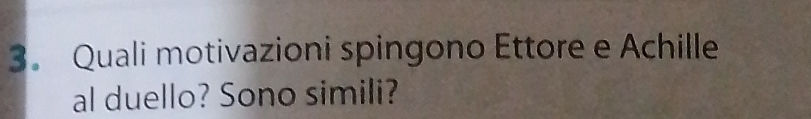 Quali motivazioni spingono Ettore e Achille 
al duello? Sono simili?