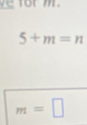 f r m.
5+m=n
m=□