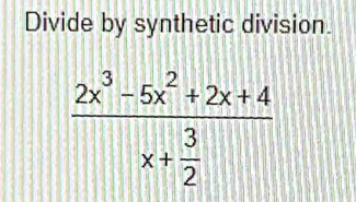 Divide by synthetic division.