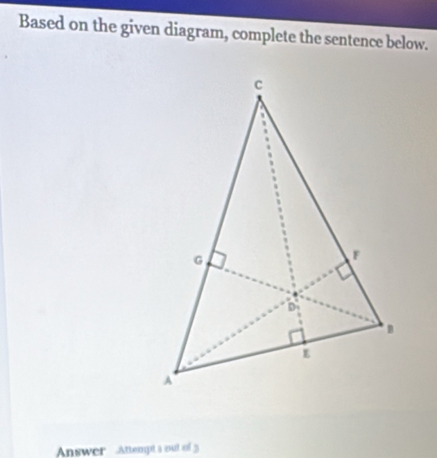 Based on the given diagram, complete the sentence below. 
Answer Attempt a out of 3