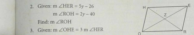 Given: m∠ HER=5y-26
m∠ ROH=2y-40
Find: m∠ ROH
3. Given: m∠ OHE=3m∠ HER