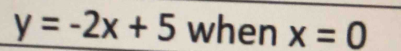 y=-2x+5 when x=0