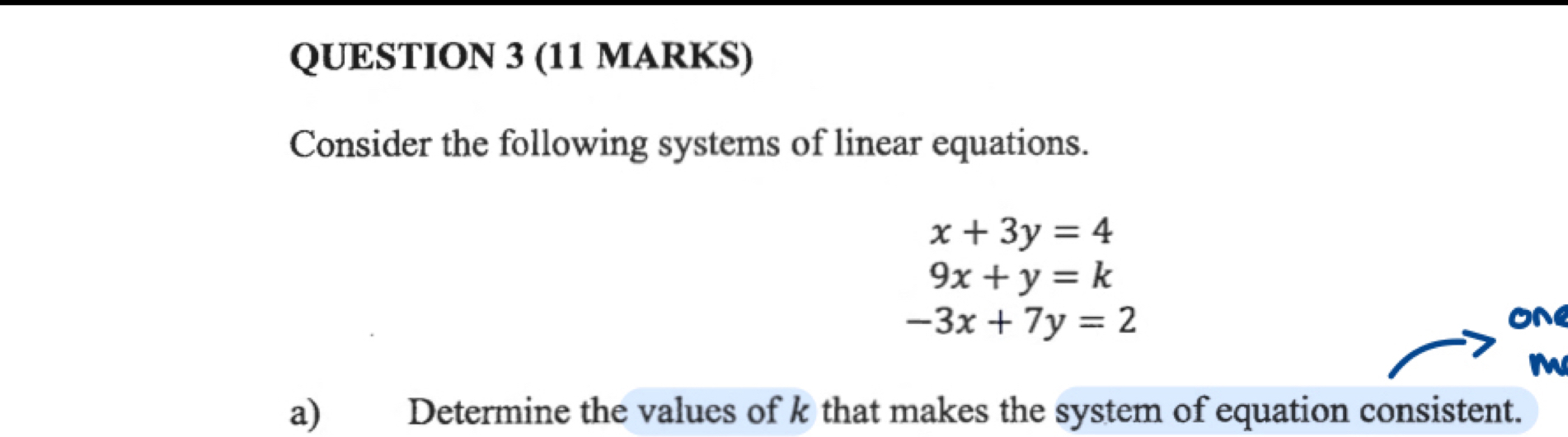 Consider the following systems of linear equations.
x+3y=4
9x+y=k
-3x+7y=2
oN
M
a) Determine the values of k that makes the system of equation consistent.