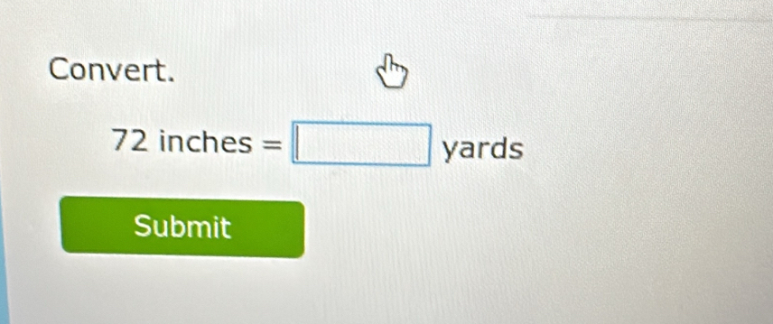 Convert.
inches =□ yards
Submit