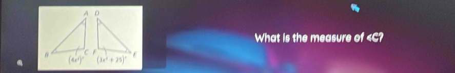 What is the measure of ∠ C?
(3x^2+25)^circ 