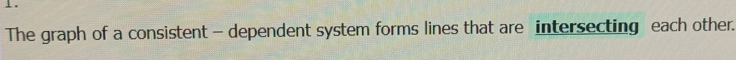 The graph of a consistent - dependent system forms lines that are intersecting each other.