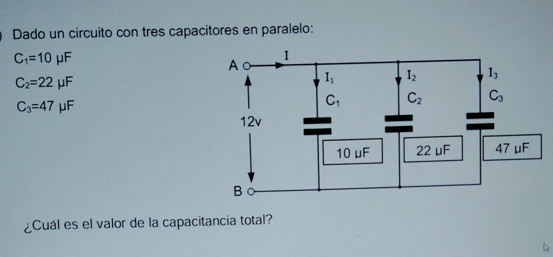 Dado un circuito con tres capacitores en paralelo:
C_1=10mu F
C_2=22 μF
C_3=47 μF
¿Cuál es el valor de la capacitancia total?