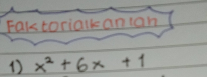 Faktorialkanian 
1 x^2+6x+1