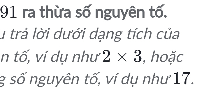 ra thừa số nguyên tố. 
u trả lời dưới dạng tích của 
in tố, ví dụ như 2* 3 , hoặc 
g số nguyên tố, ví dụ như 17.