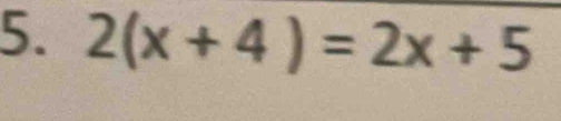 2(x+4)=2x+5