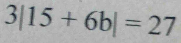 3|15+6b|=27