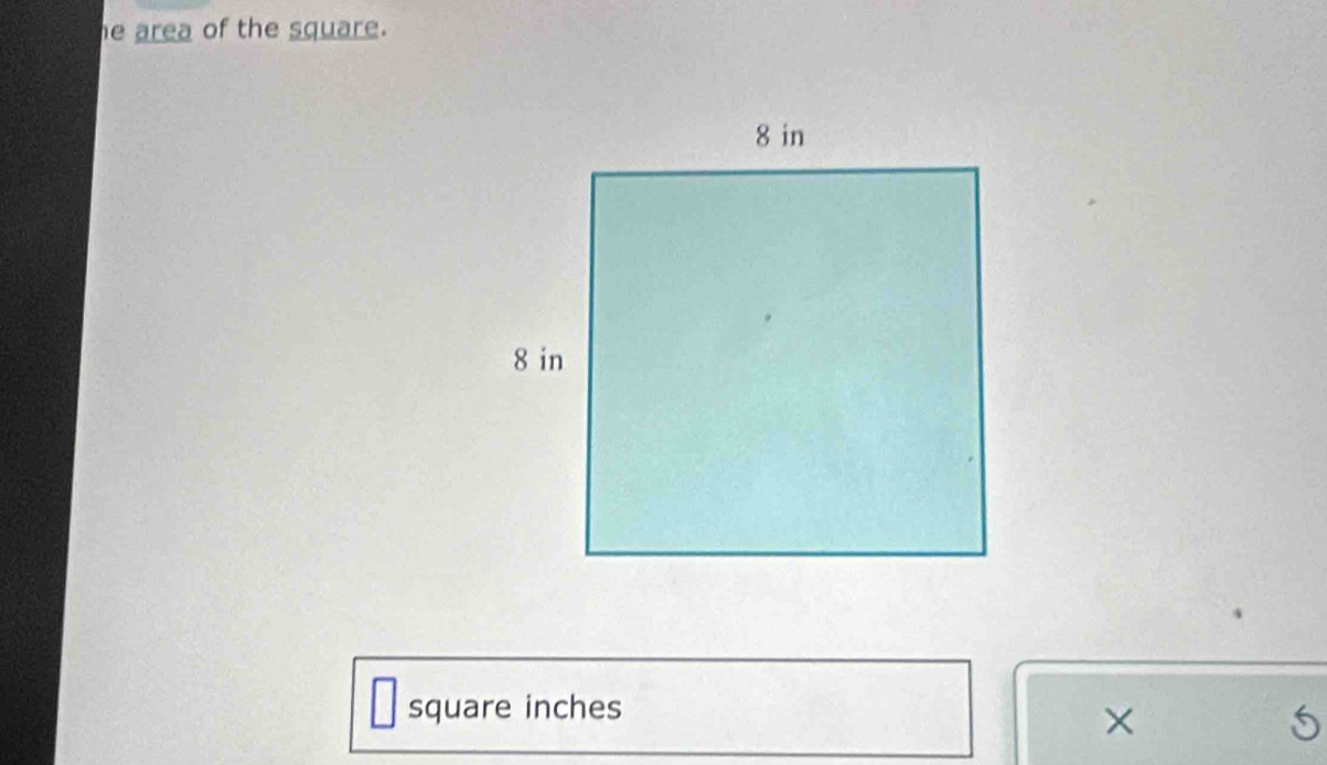 he area of the square. 
square inches 
×