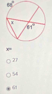 68°
x=
27
54
61