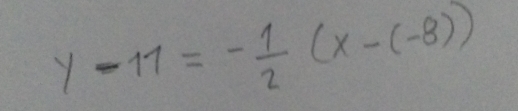 y-11=- 1/2 (x-(-8))