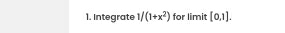 Integrate 1/(1+x^2) for limit [0.1].