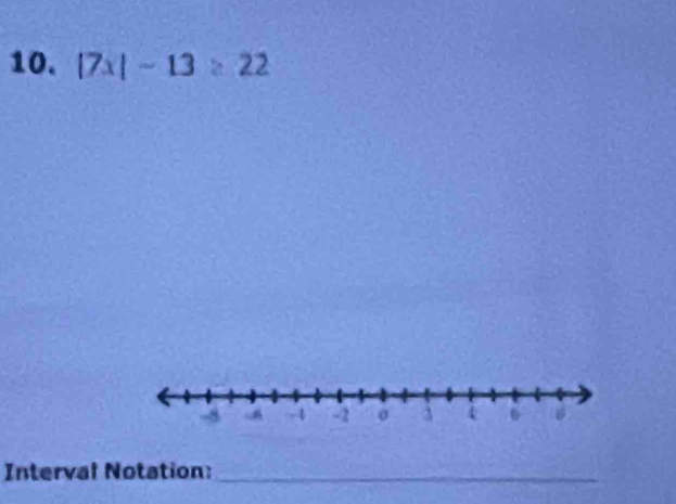 |7x|-13≥ 22
Interval Notation:_